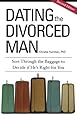 Dating the Divorced Man: Sort Through the Baggage to Decide if He's Right for You