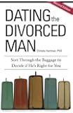 Dating the Divorced Man: Sort Through the Baggage to Decide if He's Right for You