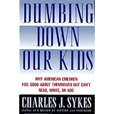 Dumbing Down Our Kids: Why America's Children Feel Good About Themselves but Can't Read, Write, or Add