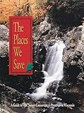 Front cover for the book The Places We Save: A Guide to the Nature Conservancy's Preserves in Wisconsin by Nature Conservancy of Wisconsin