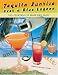 Tequila Sunrise over a Blue Lagoon: 101 Cocktails to Make and Enjoy by 