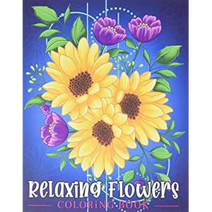 Relaxing Flowers: Coloring Book For Adults With Flower Patterns, Bouquets, Wreaths, Swirls, Decorations.