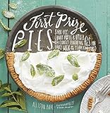 First Prize Pies: Shoo-Fly, Candy Apple, and Other Deliciously Inventive Pies for Every Week of the by Allison Kave