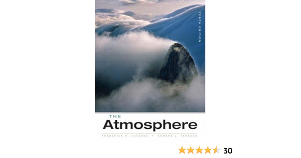 The Atmosphere An Introduction To Meteorology Lutgens Frederick K Tarbuck Edward J Tasa Dennis 9780131874626 Amazon Com Books
