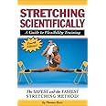 Stretching Scientifically: A Guide to Flexibility Training