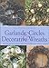 The Complete Book of Garlands, Circles & Decorative Wreaths: Creating Beautiful Seasonal Displays from Flowers and Natural Materials by 