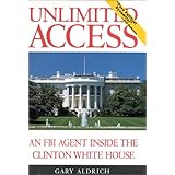 Unlimited Access: An FBI Agent Inside the Clinton White House