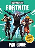 Fortnite: Pro Guide 100% Unofficial: Build, Battle and be the Best