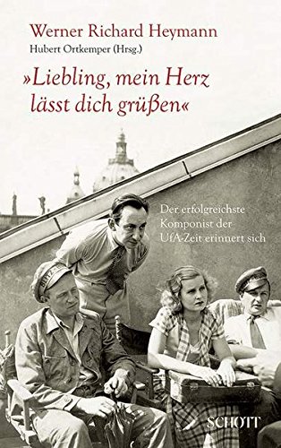 Liebling Mein Herz Lasst Dich Grussen Der Erfolgreichste Komponist Der Ufa Zeit Erinnert Sich Ortkemper Hubert Heymann Werner Richard Amazon De Bucher