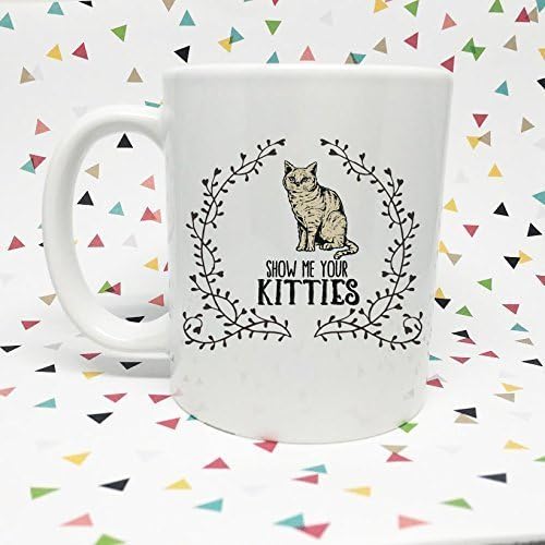 Show Me Your Kitties Design 11 oz Coffee Mug, Cat