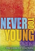 Never Too Young, Spirit & Song For Young People 1579921396 Book Cover