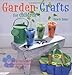 Garden Crafts for Children: 35 Fun Projects for Children to Sow, Grow, and Make