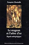 Le magnan et l'arbre d'or: Regards anthropologiques (Archéologie expérimentale t. 7) (French Editi by 