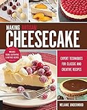 Making Artisan Cheesecake: Expert Techniques for Classic and Creative Recipes - Includes Vegan, Glut by Melanie Underwood