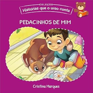 Livro Pedacinhos de mim (Histórias que o Urso Conta - Coleção completa (7 Livros): Contos lúdicos para crianças de 3 a 10 Anos)