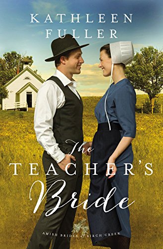 The Teacher's Bride (An Amish Brides of Birch Creek Novel) by Kathleen Fuller