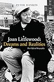 Joan Littlewood: Dreams and Realities: The Official Biography by Peter Rankin