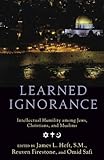 Learned Ignorance: Intellectual Humility among Jews, Christians and Muslims