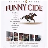 Funny Cide: How a Horse, a Trainer, a Jockey, and a