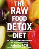 The Raw Food Detox Diet: The Five-Step Plan for Vibrant Health and Maximum Weight Loss (Raw Food Series)