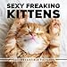 Sexy Freaking Cats: Prank Funny Coffee Table Book | Blank Gag Book by Marcus Leo