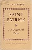 Saint Patrick: His Origins and Career (Oxford University Press Academic Monograph Reprints) by 