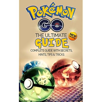 Pokemon Go: The Ultimate Guide with Tips, Tricks and Secrets: (Pokemon Go Beginners Guide, Pro Guide, Complete Strategy Guide with Pokedex, Hacks, eBook for Kindle, Pokemon Go Game Hidden Tricks) Pokemon Go: The Ultimate Guide with Tips, Tricks and Secrets: (Pokemon Go Beginners Guide, Pro Guide, Complete Strategy Guide with Pokedex, Hacks, eBook for Kindle, Pokemon Go Game Hidden Tricks)