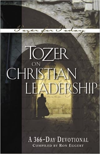 Tozer On Christian Leadership A 366 Day Devotional Tozer For Today Tozer A W Eggert Ron 9781600661204 Amazon Com Books