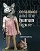 Ceramics and the Human Figure by 