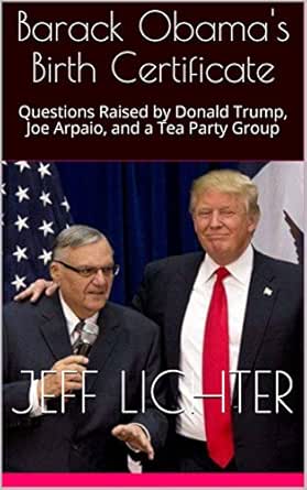 Barack Obama S Birth Certificate Questions Raised By Donald Trump Joe Arpaio And A Tea Party Group