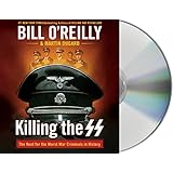 Killing the SS: The Hunt for the Worst War Criminals in History (Bill O'Reilly's Killing Series)