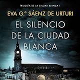 El silencio de la ciudad blanca: Trilogia de la Ciudad Blanca 1 by 