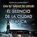 El silencio de la ciudad blanca: Trilogia de la Ciudad Blanca 1 by 
