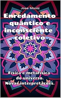 Livro Enredamento quântico e inconsciente coletivo. Física e metafísica do universo. Novas interpretações.