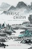 Arise, China: Sixty Years in China by 