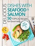 Delicious dishes with Seafood & Salmon. 50 topical recipes for gourmets.