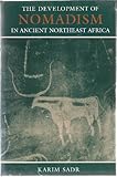 The Development of Nomadism in Ancient Northeast Africa, Sadr, Karim, 0812230663
