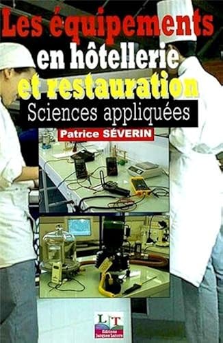 Download Les équipements en hôtellerie et restauration, sciences appliquées : Les appareils de production culinaire, l'énergie, l'eau et les ambiances dans les locaux PDF
