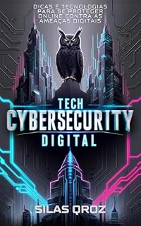 Livro TECH CYBERSECURITY DIGITAL: Dicas e tecnologias para se proteger online contra as ameaças digitais