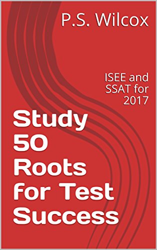 Study 50 Roots for Test Success: ISEE and SSAT for 2017