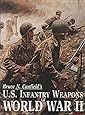 U.S. Infantry Weapons of World War II