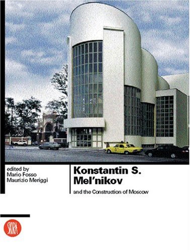 Konstantin S Meln'nikov and the Construction of Moscow