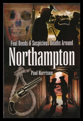 "Foul Deeds and Suspicious Deaths Around Northampton" av Paul Harrison