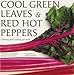 Cool Green Leaves & Red Hot Peppers: A Guide to Cooking With Fresh Vegetables by 