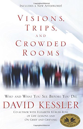 Download Visions, Trips, and Crowded Rooms: Who and What You See Before You Die