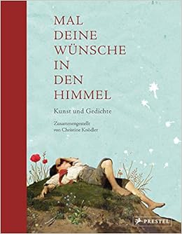 Mal Deine Wunsche In Den Himmel Neuausgabe Kunst Und Gedichte Amazon De Knodler Christine Bucher