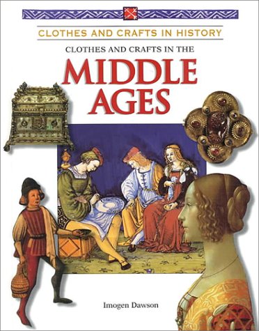 Clothes and Crafts in the Middle Ages (Clothes and Crafts in History)