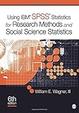 Using Ibm® Spss® Statistics for Research Methods and Social Science Statistics by William E. Wagner