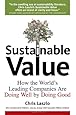 Sustainable Value: How the World's Leading Companies Are Doing Well by Doing Good