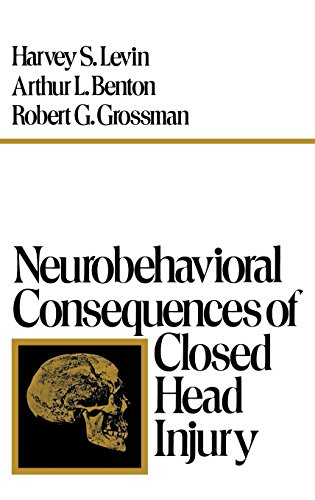Neurobehavioral Consequences of Closed Head Injury by Harvey S. Levin, Arthur L. Benton, Robert G. Grossman